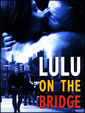 Lulu on the Bridge